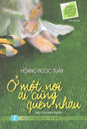 Tủ Sách Thiên Đường Không Tuổi. - Ở Một Nơi Ai Cũng Quen Nhau (Tập Truyện Ngắn). VH Văn Nghệ