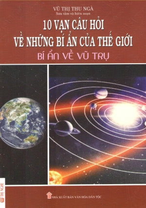 10 Vạn Câu Hỏi Về Những Bí Ẩn Của Thế Giới - Bí Ẩn Về Vũ Trụ.