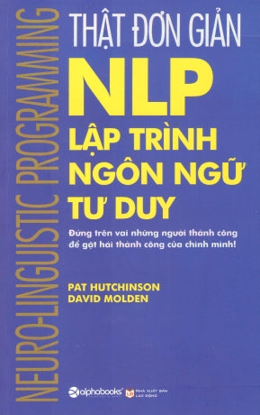 NLP - Lập Trình Ngôn Ngữ Tư Duy Thật Đơn Giản / Brilliant NLP: What The Most Successful Know, Do And Say.