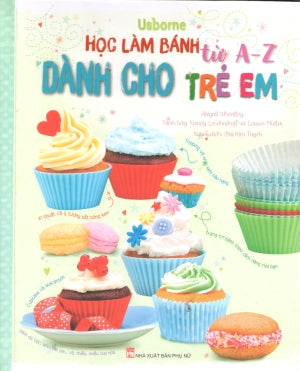Học Làm Bánh Từ A-Z Dành Cho Trẻ Em (Hình Màu, Bìa Cứng).