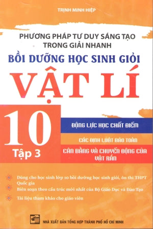 Phương Pháp Tư Duy Sáng Tạo Trong Giải Nhanh - Bồi Dưỡng Học Sinh Giỏi Vật Lý 10 - Tập 3 (Bồi Dưỡng Học Sinh Giỏi Vật Lí) (Môn Toán Học Toán)