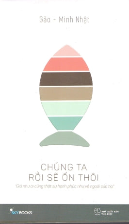 Chúng Ta Rồi Sẽ Ổn Thôi .