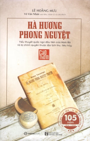 Hà Hương Phong Nguyệt - Tiểu Thuyết Quốc Ngữ Đầu Tiên Của Nam Bộ và bị chính quyền thuộc địa tịch thu tiêu hủy (Cảo Thơm) Hà Phương Phong Nguyệt