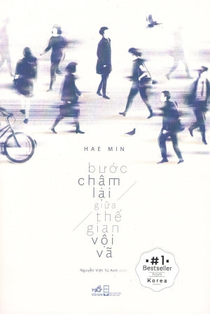 Bước Chậm Lại Giữa Thế Gian Vội Vã . Hội Nhà Văn (Nhã Nam)