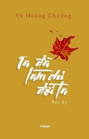 Ta Đã Làm Chi Đời Ta. (Bút Ký) loai in lai ben mỹ .