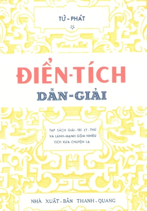 Điển Tích Dẫn Giải (Tạp Sách Giải Trí Lý Thú Và Lành Mạnh Gồm Nhiều Tích Xưa Chuyện Lạ) .