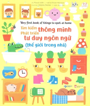 Tìm Kiếm Thông Minh Phát Triển Tư Duy Ngôn Ngữ - Thế Giới Trong Nhà (0-3 Tuổi)