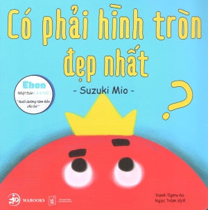Ehon Nhật Bản (0-6 Tuổi) Nuôi Dưỡng Tâm Hồn Cho Bé (Bộ 3 Quyển) - Điều Kỳ Diệu Từ Những Hình Khối: Có Phải Hình Tròn Đẹp Nhất ? . Lao Động XH (Wabooks)