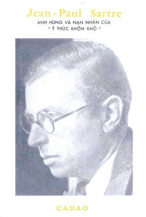 Jean - Paul Sartre (Jean Paul Sartre Anh Hùng Và Nạn Nhân Của Ý Thức Khốn Khổ)