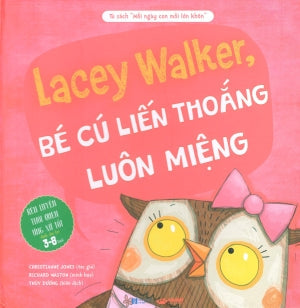 Tủ Sách Mỗi Ngày Con Mỗi Lớn Khôn - Lacey Walker, Bé Cú Liến Thoáng Luôn Miệng (3-8 Tuổi) (Bìa Cứng) Hà Nội (Crabit)