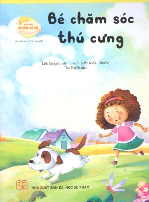 Phát Triển Kĩ Năng Xã Hội (Bộ 8 Quyển)- Bé Chăm Sóc Thú Cưng (Dành Cho Trẻ 3-6 Tuổi) (Phát Triển Kỹ Năng Xã Hội) ĐH Sư Phạm (PEC)
