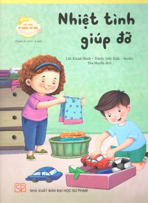 Phát Triển Kĩ Năng Xã Hội (Bộ 8 Quyển)- Nhiệt Tình Giúp Đỡ (Dành Cho Trẻ 3-6 Tuổi) (Phát Triển Kỹ Năng Xã Hội). ĐH Sư Phạm (PEC)