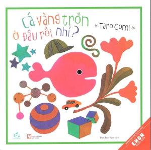 Ehon Nhật Bản - Cá Vàng Trốn Ở Đâu Rồi Nhỉ? (Dành Cho Trẻ Từ 0-3 Tuổi). Mỹ Thuật (Q.Văn)