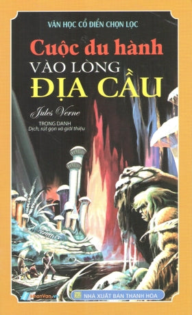 Văn Học Cổ Điển Chọn Lọc - Cuộc Du Hành Vào Lòng Địa Cầu . Thanh Hóa (Nh.Văn)