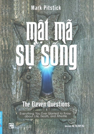 Mật Mã Sự Sống / The Eleven Questions - Everything Your Ever, Wanted To Know About Life, Death, And Afterlife .