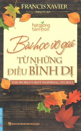 Bài Học Vô Giá Từ Những Điều Bình Dị (Hạt Giống Tâm Hồn) / The World's Best Inspiring Stories .