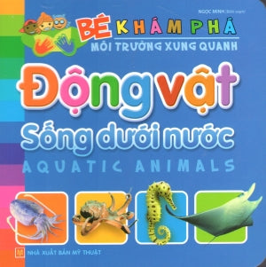 Bé Khám Phá Môi Trường Xung Quanh - Động Vật Sống Dưới Nước (Hình Màu, Board Book, Giấy Cứng, Bìa Cứng) Mỹ Thuật (M.Long)