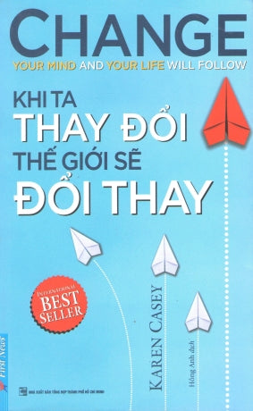 Khi Ta Thay Đổi Thế Giới Sẽ Đổi Thay / Change Your Mind And Your Life Will Follow .