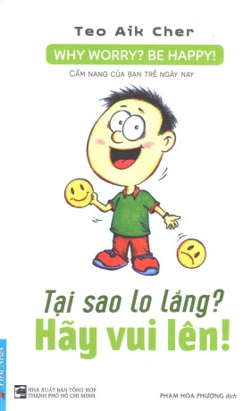 Tại Sao Lo Lắng? Hãy Vui Lên! / Why Worry? Be Happy! .