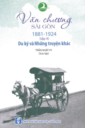 Văn Chương Sài Gòn (1881 - 1924) - Tập 4: Du Ký Và Những Truyện Khác VH Văn Nghệ