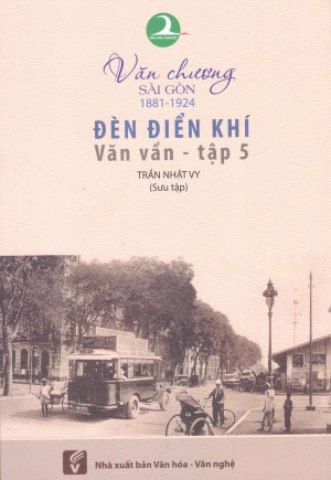 Văn Chương Sài Gòn (1881 - 1924) - Tập 5: Đèn Điển Khí (Văn Vần). VH Văn Nghệ