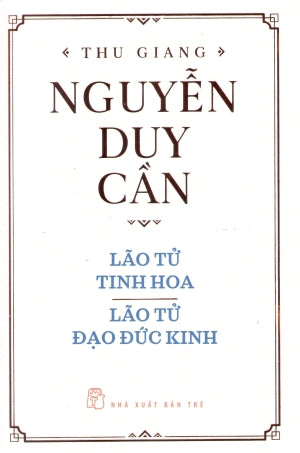 Lão Tử Tinh Hoa - Lão Tử Đạo Đức Kinh (Tủ Sách Nhập Môn Triết Học Phương Đông) (bìa Cứng) .