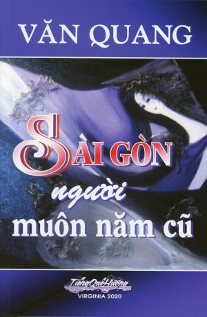Sài Gòn Người Muôn Năm Cũ (Tâm Bút Văn Quang) .