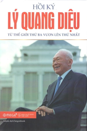 Hồi ký Lý Quang Diệu - Tập 2: Từ Thế Giới Thứ Ba Vươn Lên Thứ Nhất (Bìa Cứng) / From Third World To First .