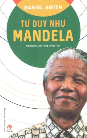 Tư Duy Như Mandela / How To Think Like Mandela (
Kiến thức về danh nhân) .