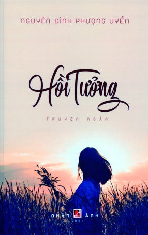 Hồi Tưởng (Tập Truyện Ngắn) . Nhân Ảnh