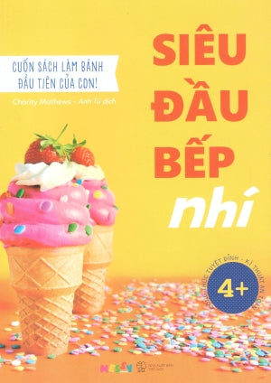 Siêu Đầu Bếp Nhí - Cuốn Sách Làm Bánh Đầu Tiên Của Con (Hình Ảnh Màu)