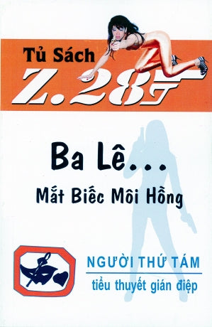 Ba Lê ... Mắt Biếc Môi Hồng - Z.28 (Z 28 Ba Lê Mắt Biếc Môi Hồng Tiểu Thuyết Gián Điệp Z. 28) (Chữ Rõ Ràng, Sách Trước 1975)
