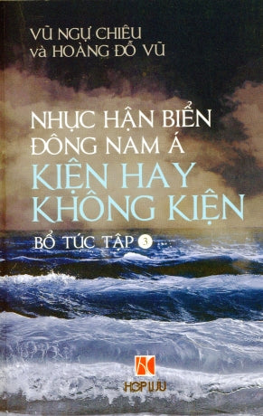 Nhục Hận Biển Đông Nam Á Kiện Hay Không Kiện (Tập 3 Bổ Túc)