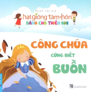 Hạt Giống Tâm Hồn Dành Cho Thiếu Nhi - Công Chúa Cũng Biết Buồn .