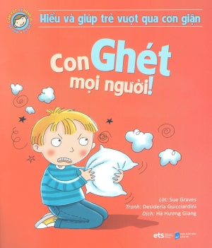 Hiểu Về Cảm Xúc Và Hành Vi Của Trẻ - Con Ghét Mọi Người (Hiểu Và Giúp Trẻ Vượt Qua Cơn Giận) . Dân Trí (Alpha)