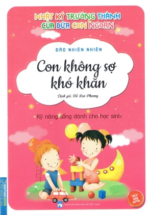 Nhật Ký Trưởng Thành Của Đứa Con Ngoan - (Phần 1 Hộp 10 Quyển) - Quyển 1: Con Không Sợ Khó Khăn