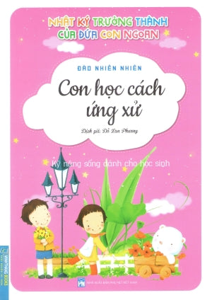 Nhật Ký Trưởng Thành Của Đứa Con Ngoan - (Phần 1 Hộp 10 Quyển) - Quyển 6: Con Học Cách Ứng Xử