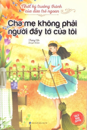 Nhật Ký Trưởng Thành Của Đứa Con Ngoan - (Phần 2 Hộp 10 Quyển) - Quyển 8: Cha Mẹ Không Phải Người Đầy Tớ Của Tôi Dân Trí (M.Thắng)