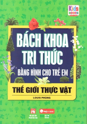 Bách Khoa Tri Thức Bằng Hình Cho Trẻ Em - Thế Giới Thực Vật (Hình Ảnh Màu)
