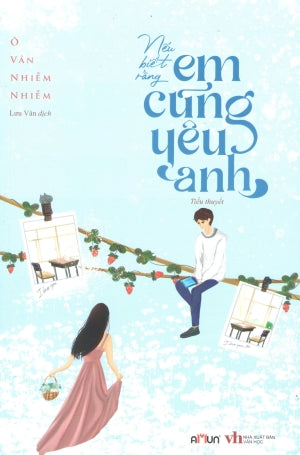 Nếu Biết Rằng Em Cũng Yêu Anh (Tiểu Thuyết Ngôn Tình) .