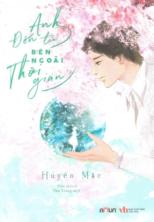 Anh Đến Từ Bên Ngoài Thời Gian (Tiểu Thuyết Ngôn Tình)