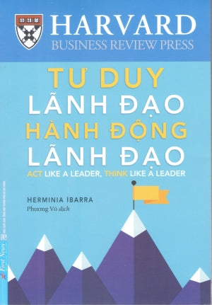 Tư Duy Lãnh Đạo Hành Động Lãnh Đạo / Act Like A Leader, Think Like A Leader .