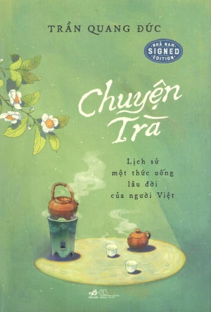 Chuyện Trà - Lịch Sử Một Thức Uống Lâu Đời Của Người Việt (Bìa Cứng) (Tìm Hiểu Về Trà) .