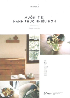 Muốn Ít Đi - Hạnh Phúc Nhiều Hơn - Bắt Đầu Từ Chính Căn Nhà Của Bạn .
