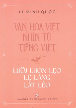 Văn Hoá Việt Nhìn Từ Tiếng Việt - Lưỡi Lươn Lẹo Lẹ Làng Lắt Léo