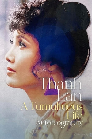 Thanh Lan A Tumultuous Life Autobiography (Hồi Ký Thanh Lan English Version)