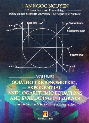 Solving Trigonometric, Exponential And Logarithmic Equations And Evaluating Integrals Vol. 1 (Môn Toán Học Toán) . Nhan Anh 2022