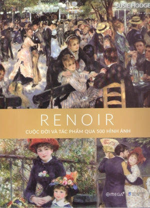 Renoir Cuộc Đời Và Tác Phẩm Qua 500 Hình Ảnh (Bìa Cứng)