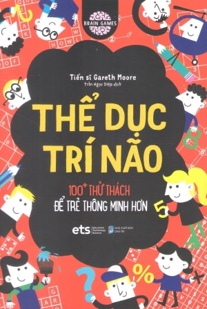 Brain Games - Thể Dục Trí Não: 100+Thử Thách Để Trẻ Thông Minh Hơn Dân Trí (Alpha)