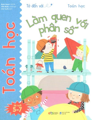 Tớ Đến Với Toán Học (Bộ 10 Cuốn): Làm Quen Với Phân Số (5-7 Tuổi) Dân Trí (Alpha)